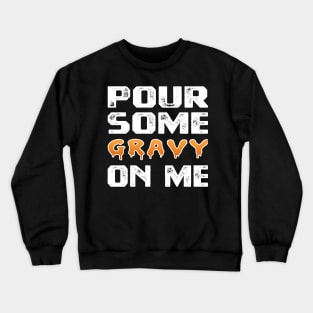 Pour Some Gravy On Me Funny Turkey Thanksgiving Costume Gifts Tee Crewneck Sweatshirt